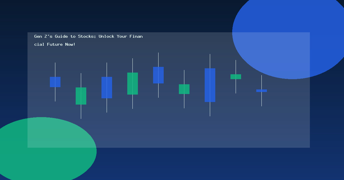 Gen Z’s Guide to Stocks: Unlock Your Financial Future Now!